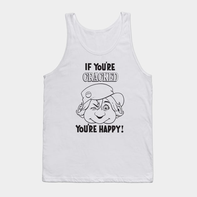 Cracked - If You're Cracked You're Happy Tank Top by Chewbaccadoll